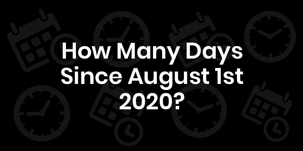 How Many Days Since August 1, 2020? DateDateGo