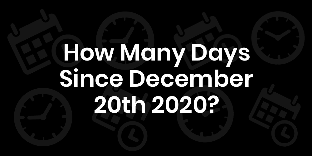 How Many Days Until December 20, 2020? DateDateGo