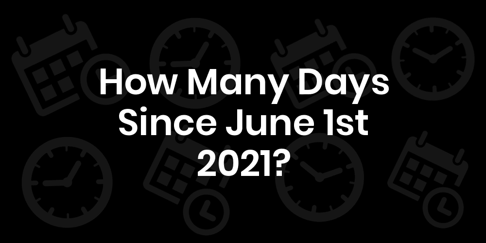 How Many Days Until June 1, 2021? DateDateGo