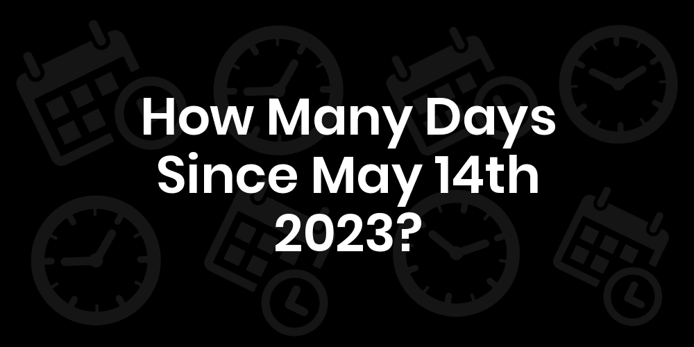 How Many Days Until May 14, 2023? DateDateGo
