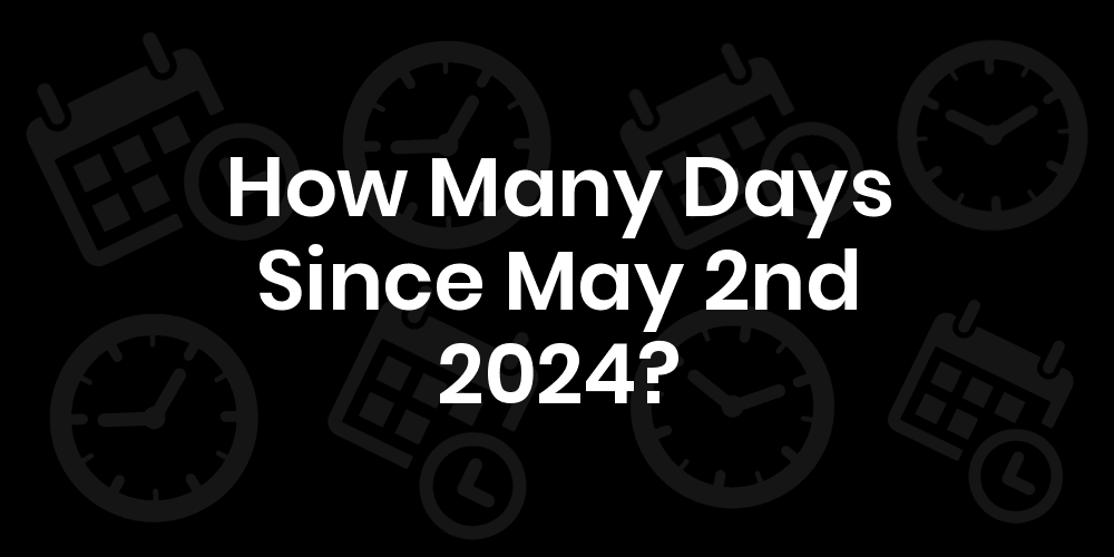 How Many Days Till May 24 2024 Maxy Stepha