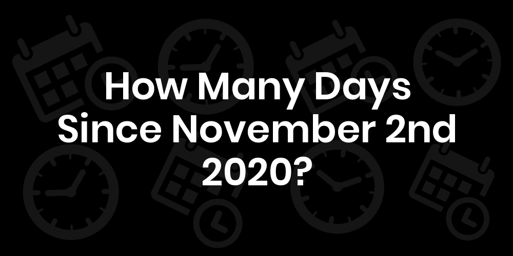 How Many Days Until November 2, 2020? DateDateGo