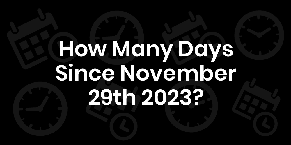 How Many Days Until November 29th 2023? DateDateGo