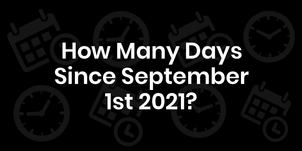 How Many Days Until September 1st 2021? DateDateGo