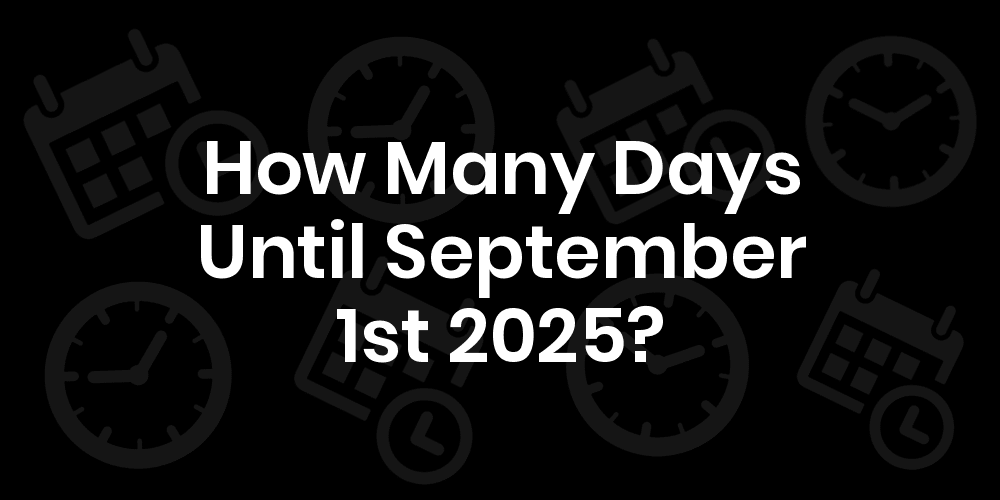 How Many Days Until September 1, 2025? DateDateGo