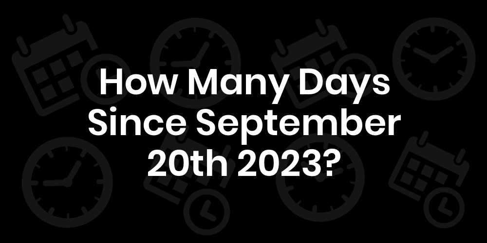 How Many Days Until September 20, 2023? DateDateGo