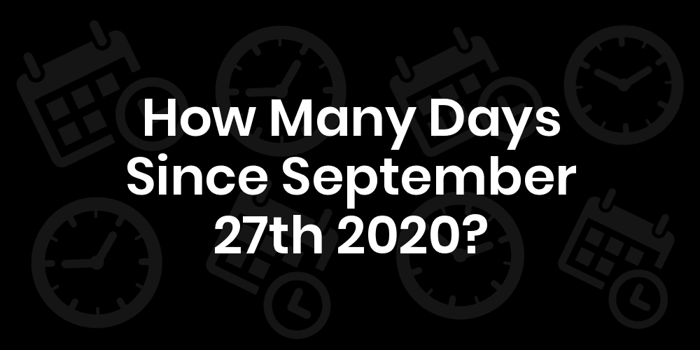 How Many Days Until September 27th 2020? DateDateGo