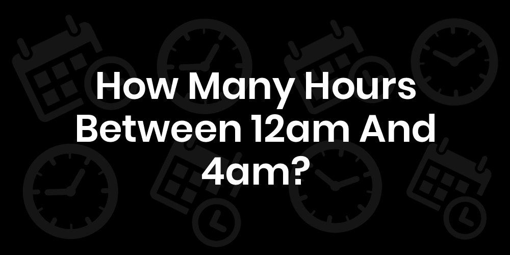 4pm To 12am Is How Many Hours
