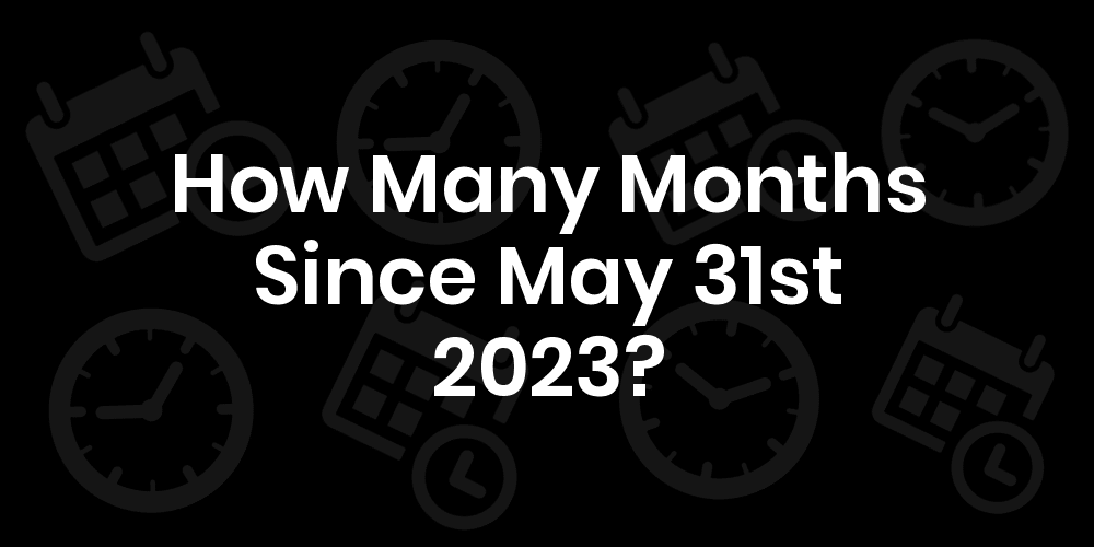 How Many Months Until May 2023