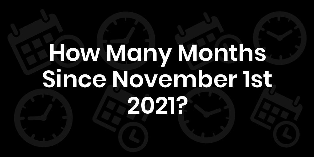 how-many-months-until-november-1-2021-datedatego