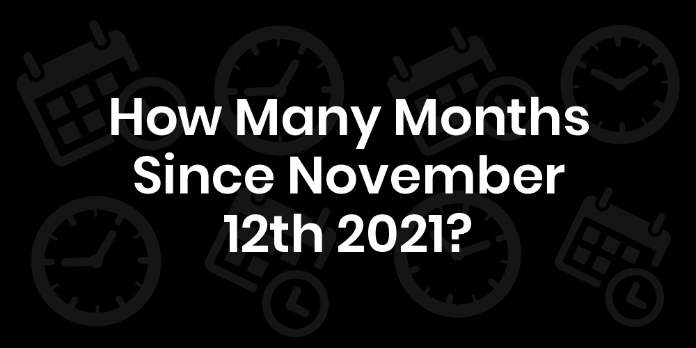 How Many Months Until November 12th 2021? DateDateGo