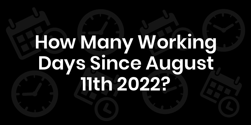 How Many Working Days Until August 11, 2022? DateDateGo