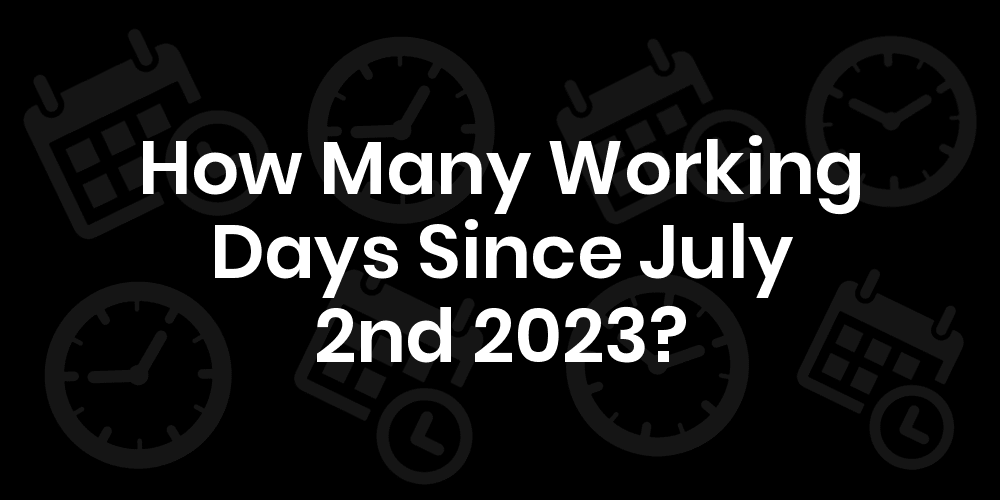 How Many Working Days Until July 2 2023 DateDateGo