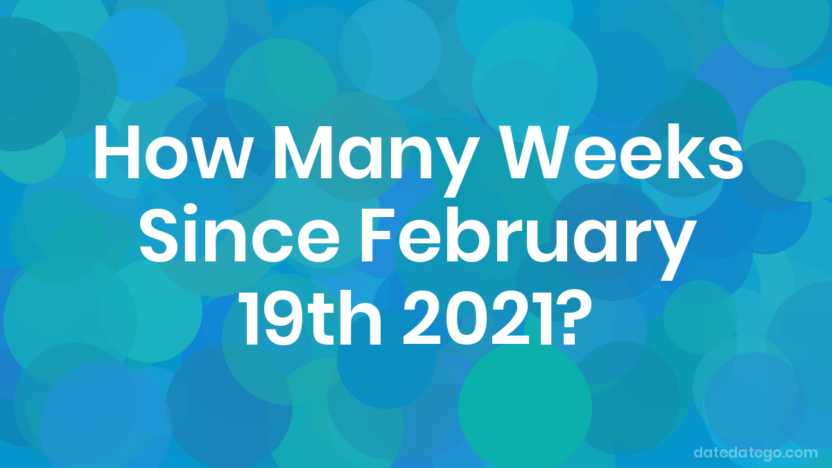 How Many Weeks Until February 19 2021 DateDateGo