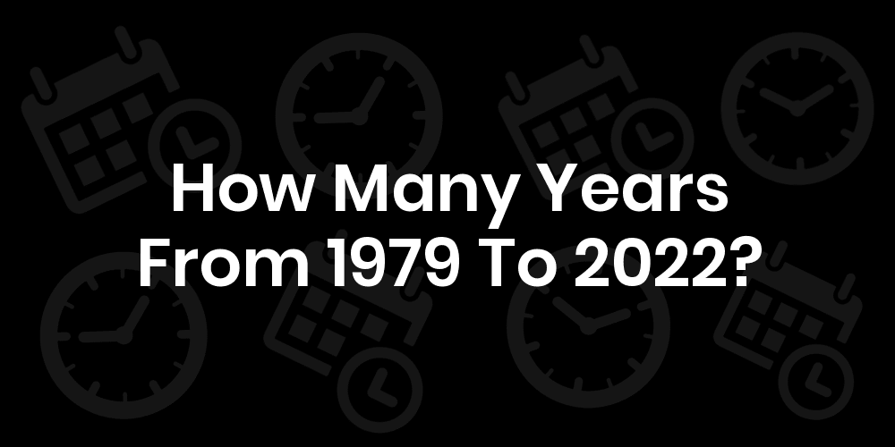 20 1979 To 2022 How Many Years 12/2023 Ôn Thi HSG