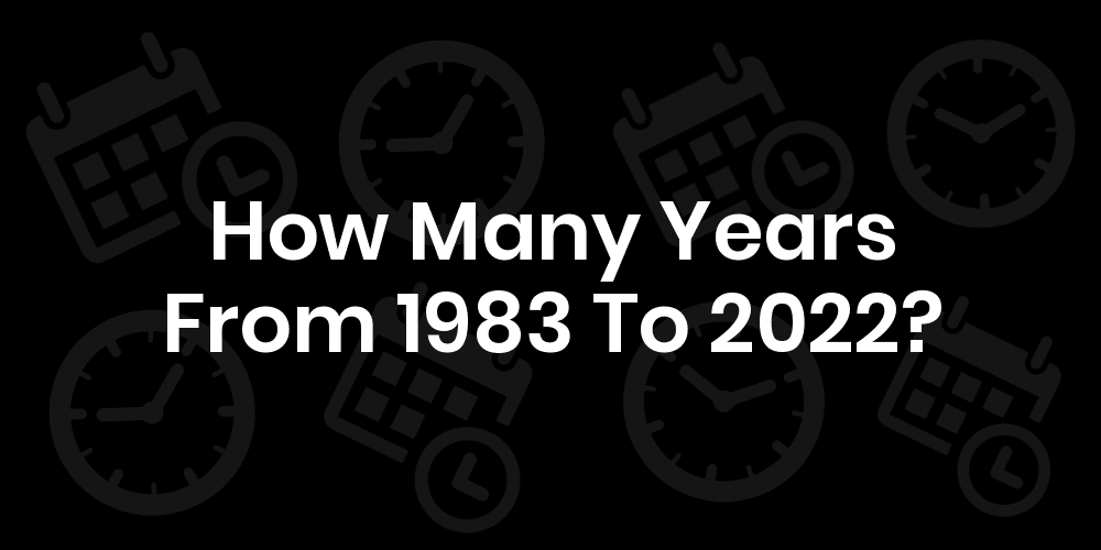 20 1983 To 2022 How Many Years 01/2024 Ôn Thi HSG