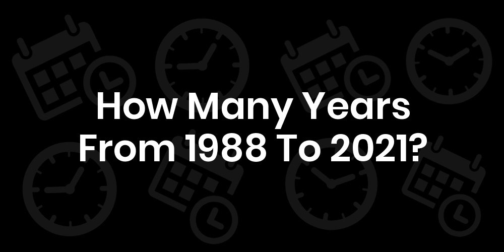 1988 to 2021 is how many years