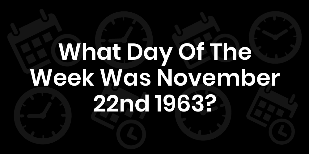 What Day Of The Week Was November 22 1963 Datedatego